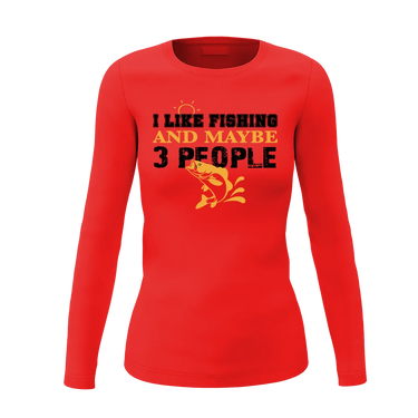 I Like Fishing And Maybe Like 3 People Women Long Sleeve Shirt